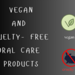 Vegan and Cruelty-Free Oral Care Products: A Complete Guide